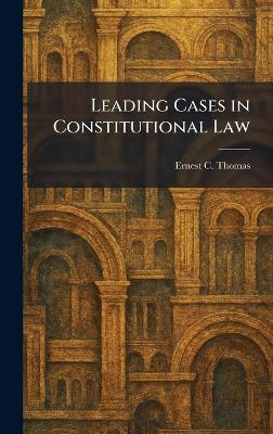 Leading Cases in Constitutional Law - Ernest C Thomas - cover