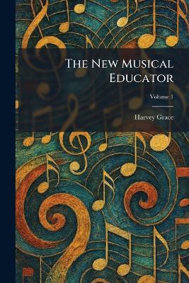 The New Musical Educator - Harvey Grace - cover