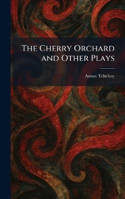 The Cherry Orchard and Other Plays - Anton Tchehoy - cover