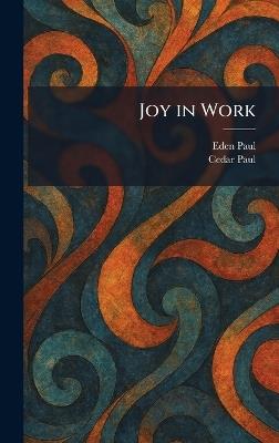 Joy in Work - Eden Paul,Cedar Paul - cover