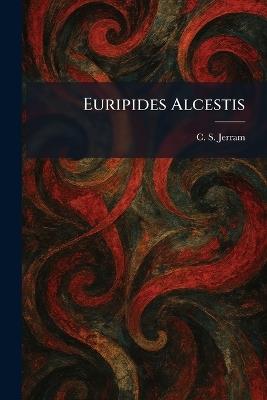 Euripides Alcestis - C S Jerram - cover
