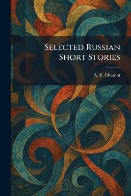 Selected Russian Short Stories - A E Chamot - cover