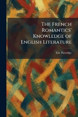 The French Romantics' Knowledge of English Literature - Eric Partridge - cover