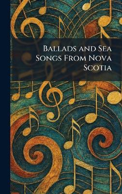 Ballads and Sea Songs From Nova Scotia - cover