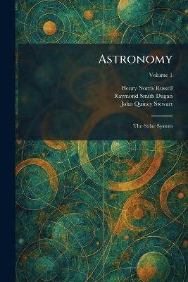 Astronomy: The Solar System - Henry Norris Russell,Raymond Smith Dugan,John Quincy Stewart - cover