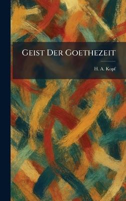 Geist Der Goethezeit - H A Kopf - cover