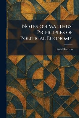 Notes on Malthus' Principles of Political Economy - David Ricardo - cover