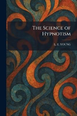 The Science of Hypnotism - L E Young - cover