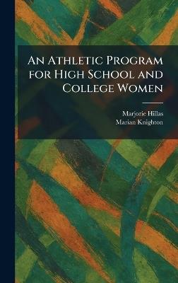 An Athletic Program for High School and College Women - Marjorie Hillas,Marian Knighton - cover