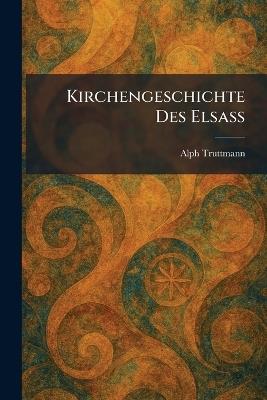 Kirchengeschichte des Elsass - Alph Truttmann - cover