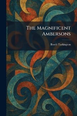 The Magnificent Ambersons - Booth Tarkington - cover