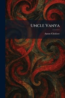 Uncle Vanya - Anton Pavlovich Chekhov - cover