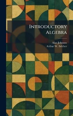 Introductory Algebra - Alan Johnson,Arthur W Belcher - cover