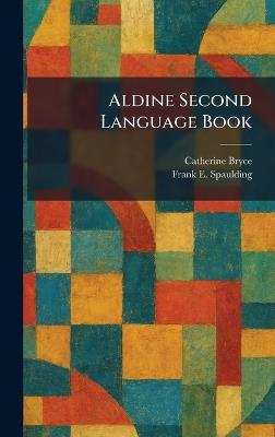 Aldine Second Language Book - Catherine Bryce,Frank E Spaulding - cover