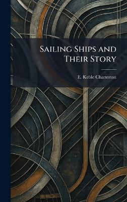 Sailing Ships and Their Story - E Keble Chatterton - cover