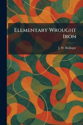 Elementary Wrought Iron - J W Bollinger - cover