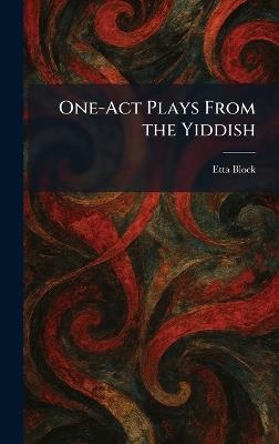 One-Act Plays From the Yiddish - Etta Block - cover