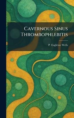 Cavernous Sinus Thrombophlebitis - P Eagleton Wells - cover
