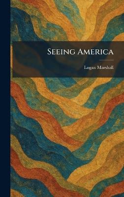 Seeing America - Logan Marshall - cover