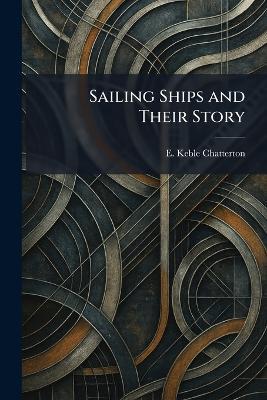Sailing Ships and Their Story - E Keble Chatterton - cover
