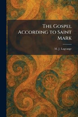 The Gospel According to Saint Mark - M J Lagrange - cover