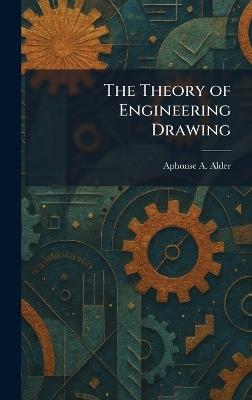 The Theory of Engineering Drawing - Aphonse A Alder - cover