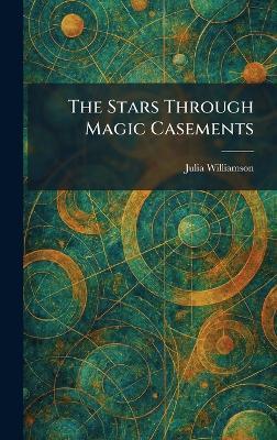 The Stars Through Magic Casements - Julia Williamson - cover