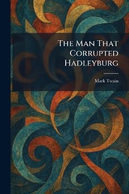 The Man That Corrupted Hadleyburg - Mark Twain - cover