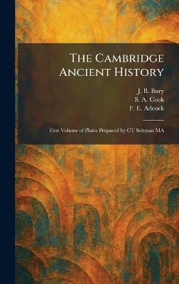 The Cambridge Ancient History: First Volume of Plates Prepared by CT Seltman MA - J B Bury,S A Cook,F E Adcock - cover