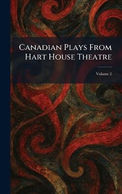 Canadian Plays From Hart House Theatre - cover