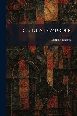 Studies in Murder - Edmund Pearson - cover