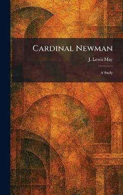 Cardinal Newman: A Study - J Lewis May - cover