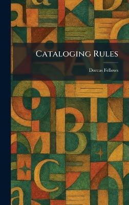 Cataloging Rules - Dorcas Fellows - cover