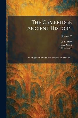 The Cambridge Ancient History: The Egyptian and Hittite Empires to 1000 B.C. - J B Bury,S A Cook,F E Adcock - cover