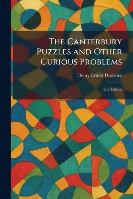 The Canterbury Puzzles and Other Curious Problems: 2nd Edition - Henry Ernest Dudeney - cover
