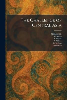 The Challenge of Central Asia - Mildred Cable,F Houghton,R Kilgour - cover