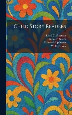 Child Story Readers - Frank N Freeman,Grace E Storm,Eleanor M Johnson - cover