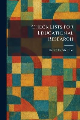 Check Lists for Educational Research - Harold Hench Bixler - cover