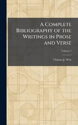 A Complete Bibliography of the Writings in Prose and Verse - Thomas J Wise - cover