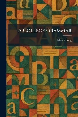 A College Grammar - Mason Long - cover