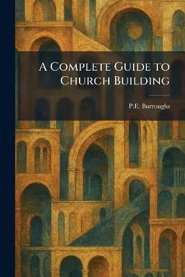 A Complete Guide to Church Building - P E Burroughs - cover