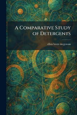 A Comparative Study of Detergents - Ellen Beers McGowan - cover