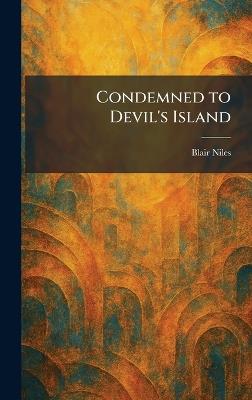Condemned to Devil's Island - Blair Niles - cover