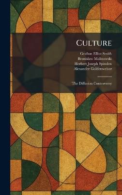 Culture: The Diffusion Controversy - Grafton Elliot Smith,Bronislaw Malinowski,Herbert Joseph Spinden - cover