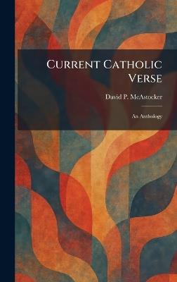 Current Catholic Verse: An Anthology - David P McAstocker - cover