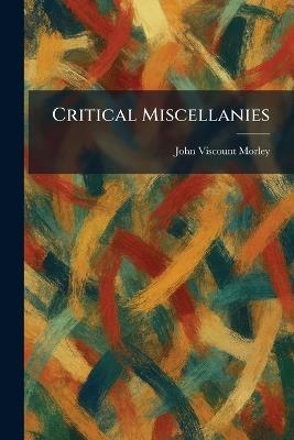 Critical Miscellanies - John Viscount Morley - cover