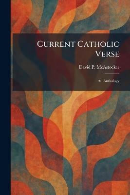 Current Catholic Verse: An Anthology - David P McAstocker - cover