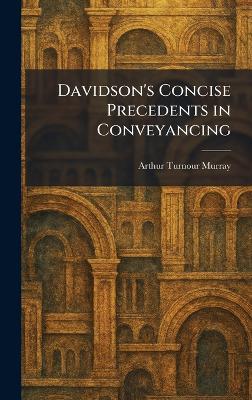 Davidson's Concise Precedents in Conveyancing - Arthur Turnour Murray - cover