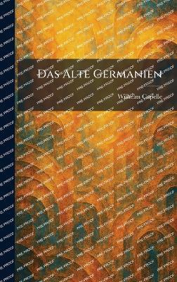 Das Alte Germanien - Wilhelm Capelle - cover
