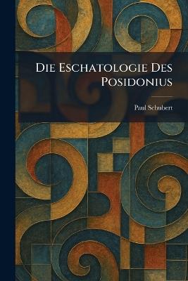 Die Eschatologie Des Posidonius - Paul Schubert - cover